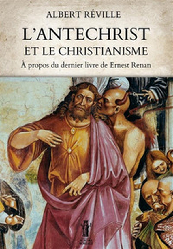 L'Antéchrist et le Christianisme. À propos du dernier livre de Ernest Renan - Librerie.coop L'Antéchrist et le Christianisme. À propos du dernier livre de Ernest Renan - Librerie.coop
