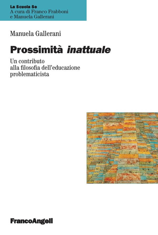 Prossimità inattuale. Un contributo alla filosofia dell'educazione problematicista - Librerie.coop Prossimità inattuale. Un contributo alla filosofia dell'educazione problematicista - Librerie.coop