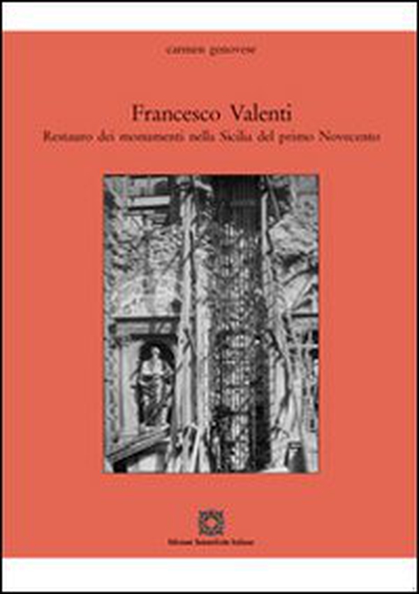 Francesco Valenti. Restauro dei monumenti nella Sicilia del primo Novecento - Librerie.coop Francesco Valenti. Restauro dei monumenti nella Sicilia del primo Novecento - Librerie.coop