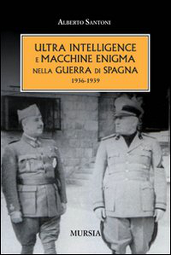 L'ultra intelligence e macchine enigma nella guerra di Spagna 1936-1939 - Librerie.coop L'ultra intelligence e macchine enigma nella guerra di Spagna 1936-1939 - Librerie.coop