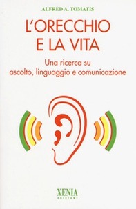 L'orecchio e la vita. Una ricerca su ascolto, linguaggio e comunicazione - Librerie.coop