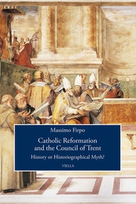 Catholic reformation and the Council of Trent. History or historiographical Myth? - Librerie.coop