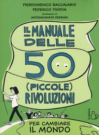 Il manuale delle 50 (piccole) rivoluzioni per cambiare il mondo - Librerie.coop