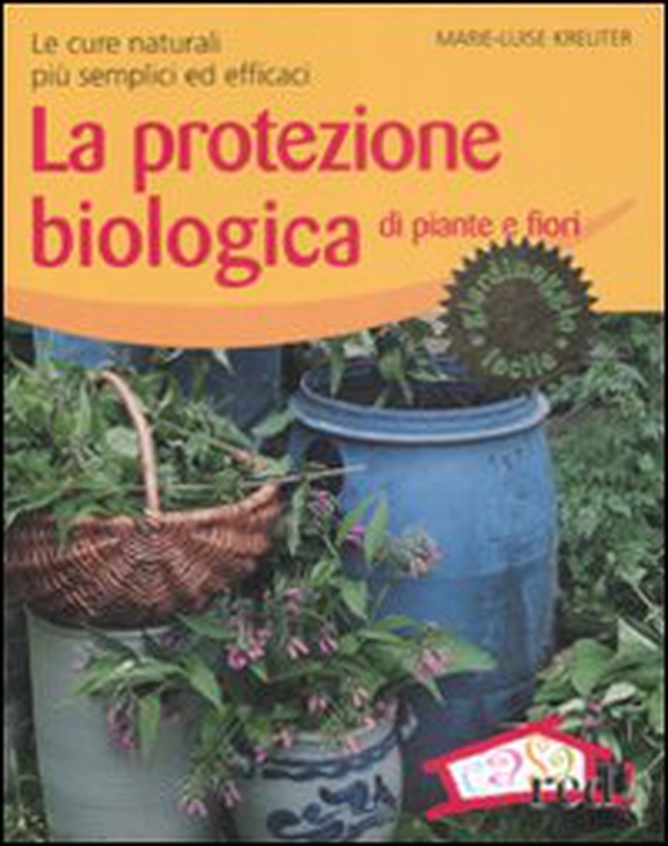 La protezione biologica di piante e fiori. Le cure naturali più semplici ed efficaci - Librerie.coop La protezione biologica di piante e fiori. Le cure naturali più semplici ed efficaci - Librerie.coop