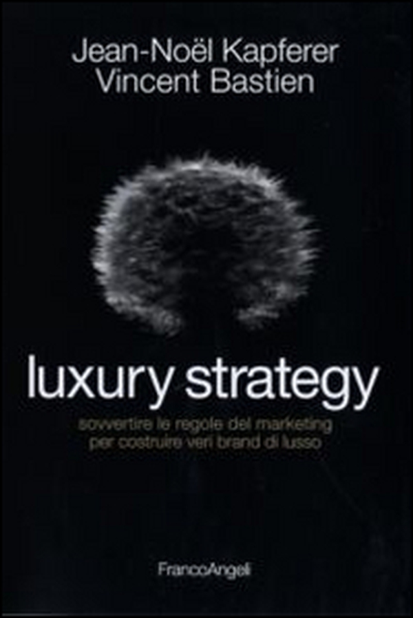 Luxury strategy. Sovvertire le regole del marketing per costruire veri brand di lusso - Librerie.coop Luxury strategy. Sovvertire le regole del marketing per costruire veri brand di lusso - Librerie.coop