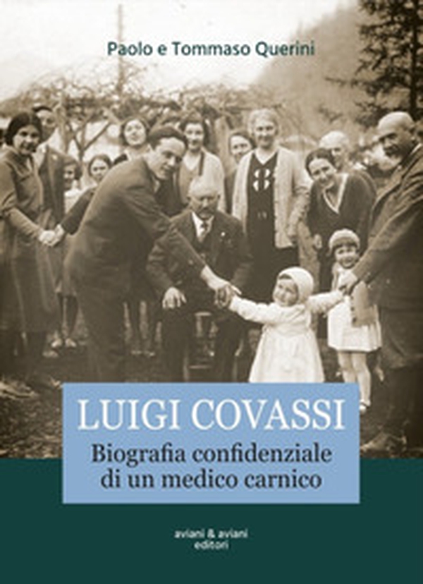 Luigi Covassi. Biografia confidenziale di un medico carnico - Librerie.coop Luigi Covassi. Biografia confidenziale di un medico carnico - Librerie.coop