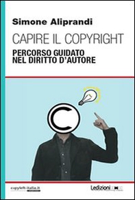 Capire il copyright. Percorso guidato nel diritto d'autore - Librerie.coop