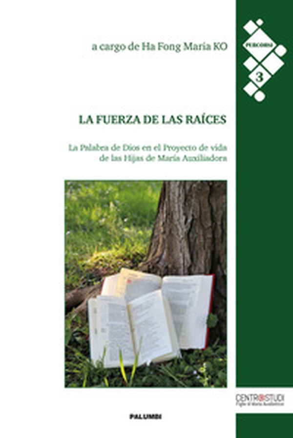 La fuerza de las raíces. La Palabra de Dios en el Proyecto de vida de las Hijas de María Auxiliadora - Librerie.coop La fuerza de las raíces. La Palabra de Dios en el Proyecto de vida de las Hijas de María Auxiliadora - Librerie.coop