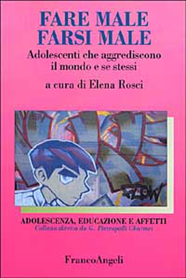 Fare male, farsi male. Adolescenti che aggrediscono il mondo e se stessi - Librerie.coop Fare male, farsi male. Adolescenti che aggrediscono il mondo e se stessi - Librerie.coop