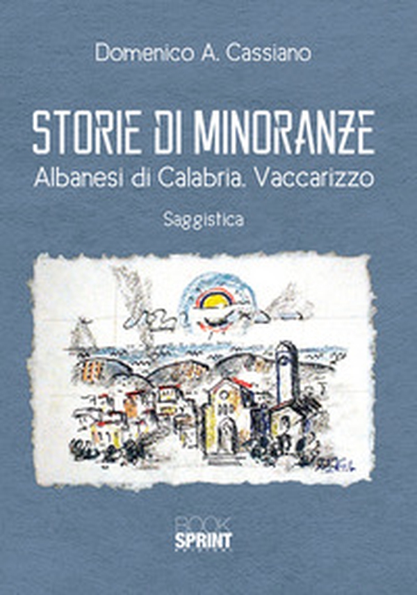 Storie di minoranze. Albanesi di Calabria. Vaccarizzo - Librerie.coop Storie di minoranze. Albanesi di Calabria. Vaccarizzo - Librerie.coop