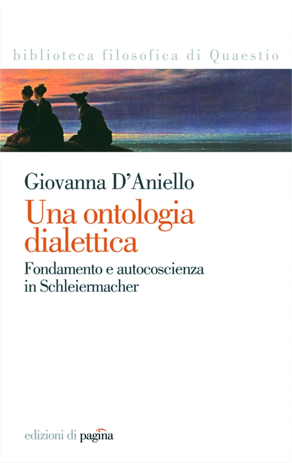 Una ontologia dialettica. Fondamento e autocoscienza in Schleiermacher - Librerie.coop Una ontologia dialettica. Fondamento e autocoscienza in Schleiermacher - Librerie.coop