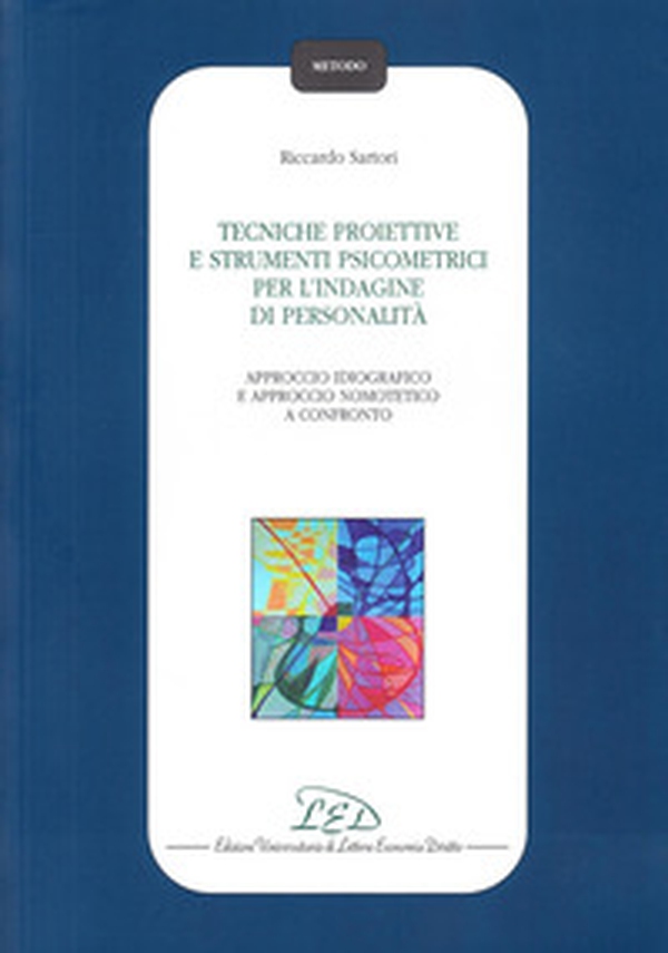 Tecniche proiettive e strumenti psicometrici per l'indagine di personalità. Approccio idiografico e approccio nomotetico a confronto - Librerie.coop Tecniche proiettive e strumenti psicometrici per l'indagine di personalità. Approccio idiografico e approccio nomotetico a confronto - Librerie.coop