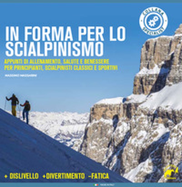 In forma per lo scialpinismo. Appunti di allenamento, salute e benessere per principianti, scialpinisti classici e sportivi - Librerie.coop In forma per lo scialpinismo. Appunti di allenamento, salute e benessere per principianti, scialpinisti classici e sportivi - Librerie.coop