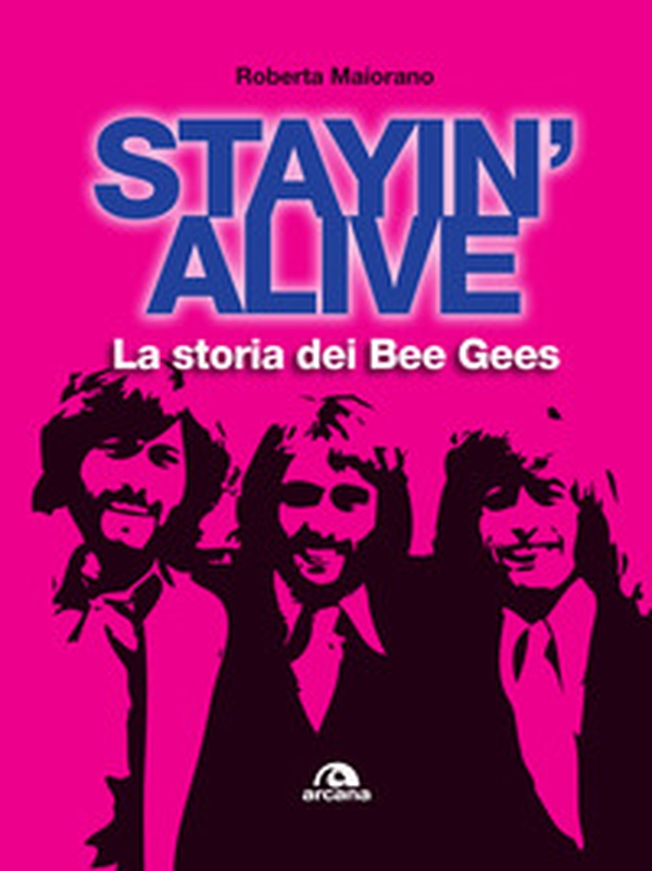 Stayin' alive. La storia dei Bee Gees - Librerie.coop Stayin' alive. La storia dei Bee Gees - Librerie.coop