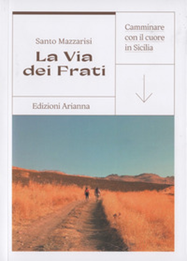 La via dei Frati. Camminare con il cuore in Sicilia - Librerie.coop La via dei Frati. Camminare con il cuore in Sicilia - Librerie.coop