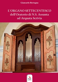 L'organo settecentesco dell'Oratorio di N.S. Assunta ad Arquata Scrivia - Librerie.coop