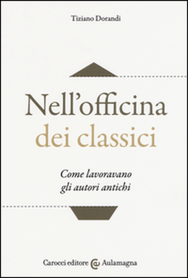 Nell'officina dei classici. Come lavoravano gli autori antichi - Librerie.coop Nell'officina dei classici. Come lavoravano gli autori antichi - Librerie.coop