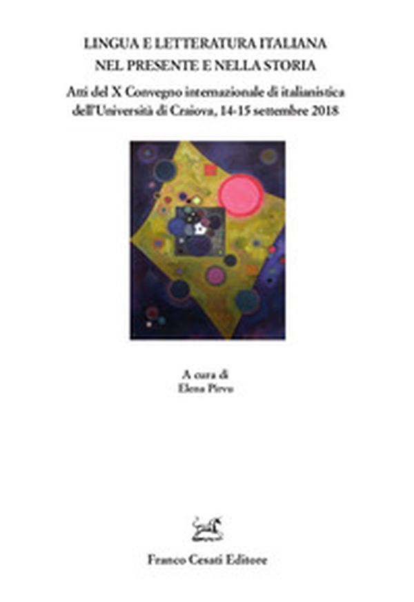 Lingua e letteratura nel presente e nella storia. Atti del X Convegno internazionale di italianistica dell'Università di Craiova, 14-15 settembre 2018 - Librerie.coop Lingua e letteratura nel presente e nella storia. Atti del X Convegno internazionale di italianistica dell'Università di Craiova, 14-15 settembre 2018 - Librerie.coop