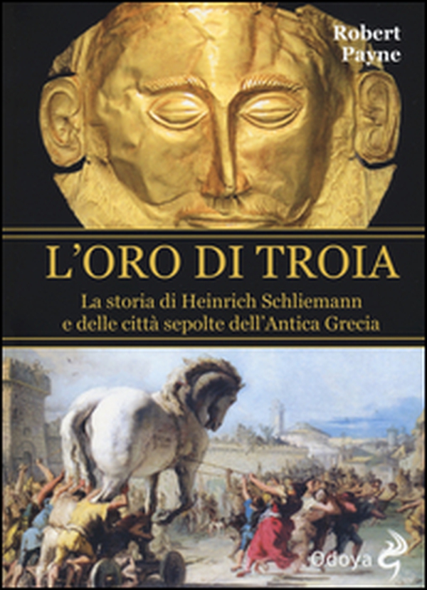 L'oro di Troia. La storia di Henrich Schliemann e delle città sepolte dell'antica Grecia - Librerie.coop L'oro di Troia. La storia di Henrich Schliemann e delle città sepolte dell'antica Grecia - Librerie.coop
