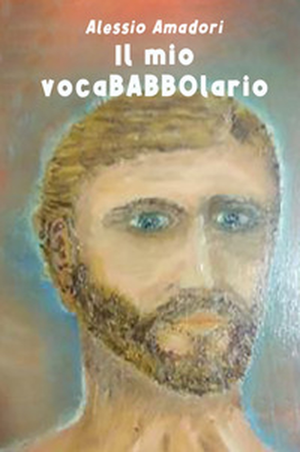 Il mio vocaBABBOlario. Un piccolo dizionario, semiserio e familiarpopolare - Librerie.coop Il mio vocaBABBOlario. Un piccolo dizionario, semiserio e familiarpopolare - Librerie.coop