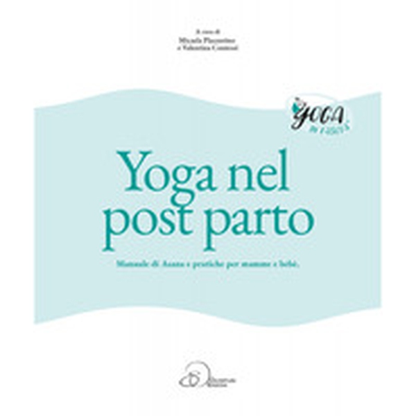 Yoga nel post parto. Manuale di asana e pratiche per mamme e bebè - Librerie.coop Yoga nel post parto. Manuale di asana e pratiche per mamme e bebè - Librerie.coop