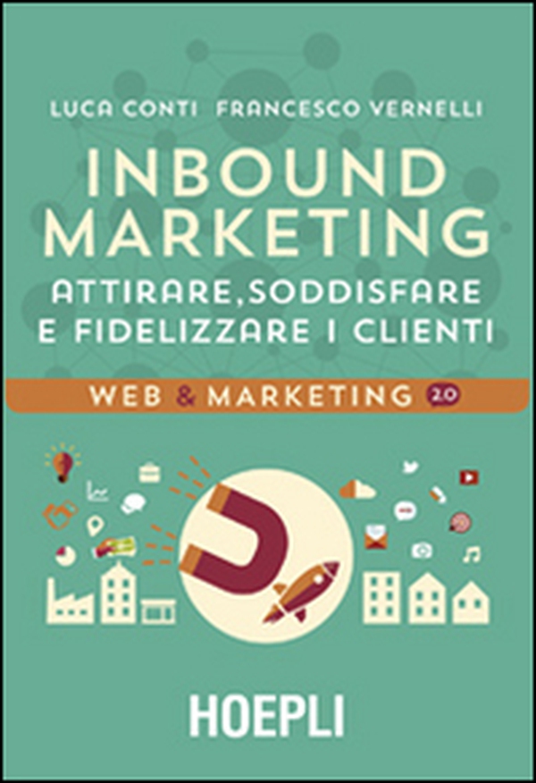 Inbound marketing. Attirare, soddisfare e fidelizzare i clienti - Librerie.coop Inbound marketing. Attirare, soddisfare e fidelizzare i clienti - Librerie.coop