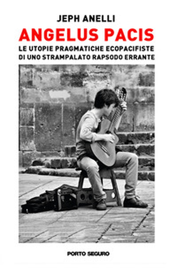 Angelus Pacis. Le utopie pragmatiche ecopacifiste di uno strampalato rapsodo errante - Librerie.coop Angelus Pacis. Le utopie pragmatiche ecopacifiste di uno strampalato rapsodo errante - Librerie.coop