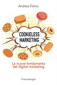 Cookieless marketing. Le nuove fondamenta del digital marketing - Librerie.coop