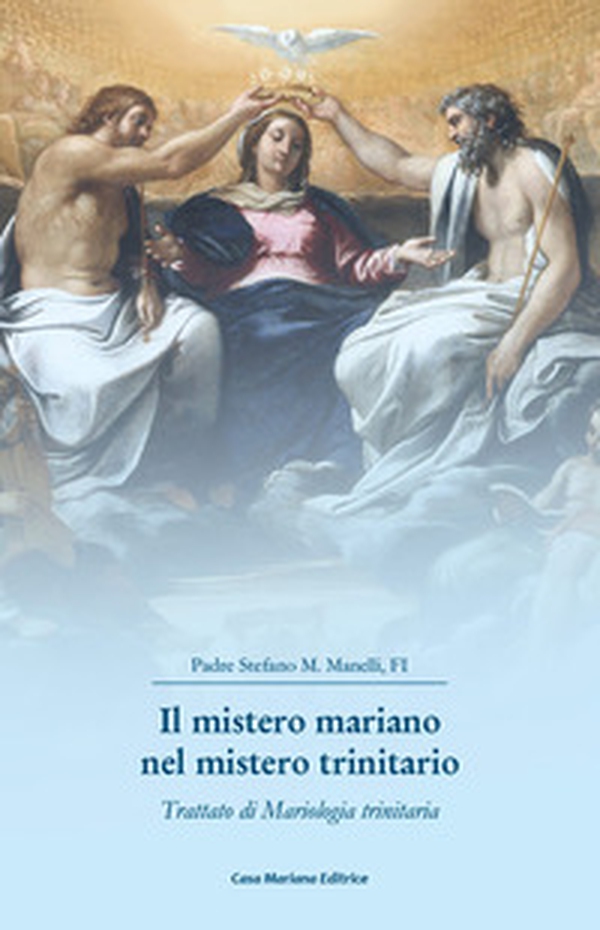 Il mistero mariano nel mistero trinitario. Trattato di Mariologia trinitaria - Librerie.coop Il mistero mariano nel mistero trinitario. Trattato di Mariologia trinitaria - Librerie.coop