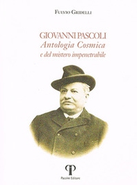 Giovanni Pascoli. Antologia Cosmica e del mistero impenetrabile - Librerie.coop