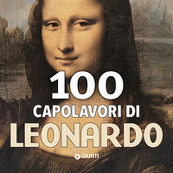 100 capolavori di Leonardo - Librerie.coop 100 capolavori di Leonardo - Librerie.coop