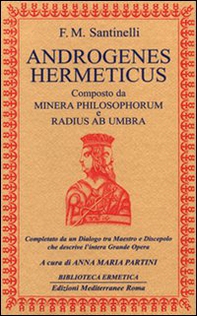 Androgenes hermeticus composto da Minera Philosophorum e Radius ab Umbra. Completato da un dialogo tra maestro e discepolo che descrive l'intera grande opera - Librerie.coop
