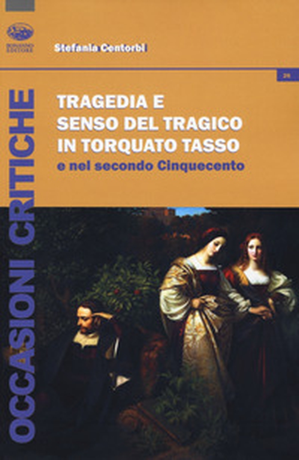 Tragedia e senso del tragico in Torquato Tasso e nel secondo Cinquecento - Librerie.coop Tragedia e senso del tragico in Torquato Tasso e nel secondo Cinquecento - Librerie.coop
