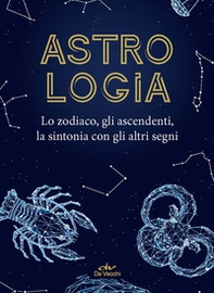 Astrologia. Lo zodiaco, gli ascendenti, la sintonia con gli altri segni - Librerie.coop