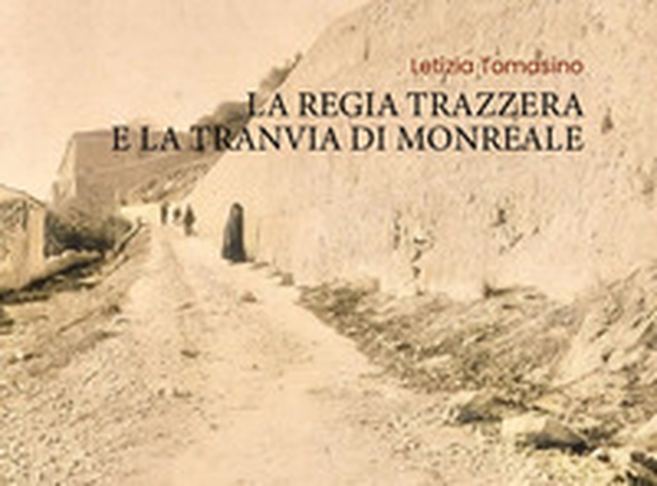 La Regia Trazzera e la Tranvia di Monreale - Librerie.coop La Regia Trazzera e la Tranvia di Monreale - Librerie.coop