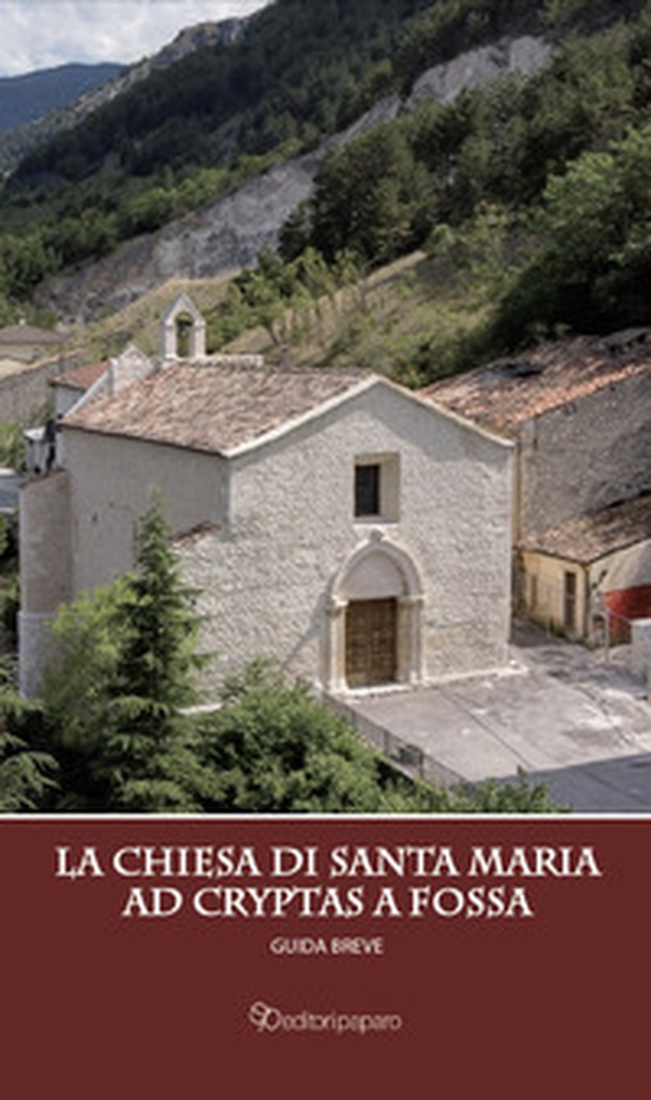 La chiesa di Santa Maria ad Cryptas a Fossa. Guida breve - Librerie.coop La chiesa di Santa Maria ad Cryptas a Fossa. Guida breve - Librerie.coop