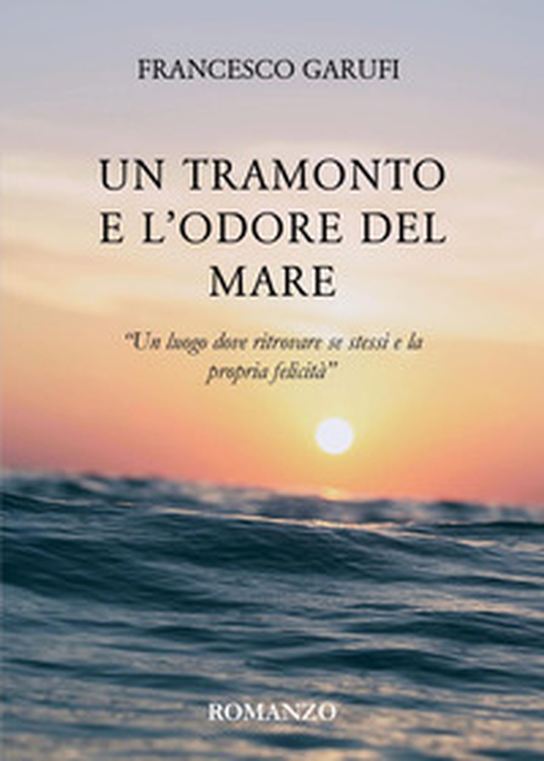 Un tramonto e l'odore del mare - Librerie.coop Un tramonto e l'odore del mare - Librerie.coop