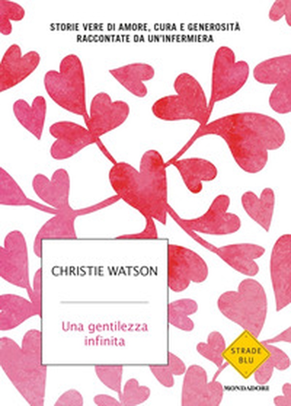 Una gentilezza infinita. Storie vere di amore, cura e generosità raccontate da un'infermiera - Librerie.coop Una gentilezza infinita. Storie vere di amore, cura e generosità raccontate da un'infermiera - Librerie.coop