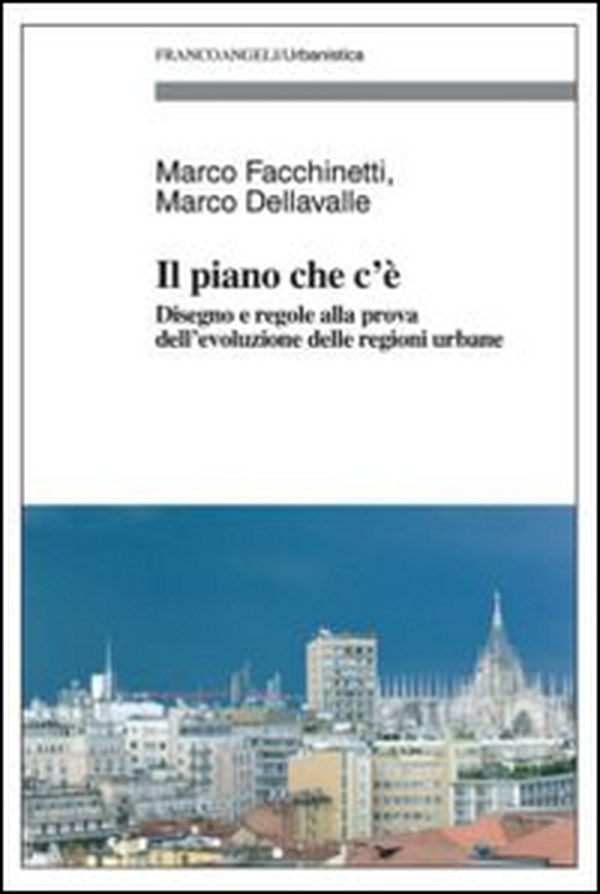 Il piano che c'è. Disegno e regole alla prova dell'evoluzione delle regioni urbane - Librerie.coop Il piano che c'è. Disegno e regole alla prova dell'evoluzione delle regioni urbane - Librerie.coop