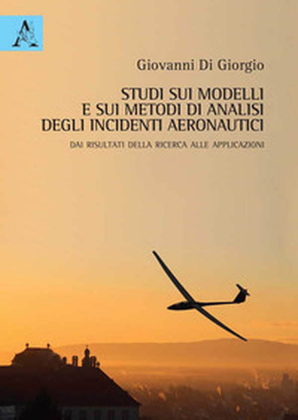 Studi sui modelli e sui metodi di analisi degli incidenti aeronautici. Dai risultati della ricerca alle applicazioni - Librerie.coop Studi sui modelli e sui metodi di analisi degli incidenti aeronautici. Dai risultati della ricerca alle applicazioni - Librerie.coop