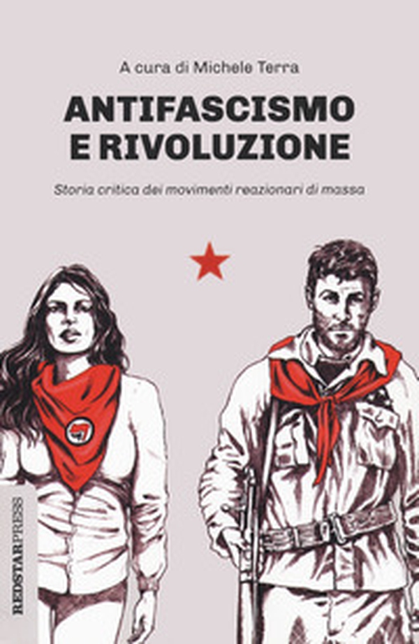 Antifascismo e rivoluzione. Storia critica dei movimenti reazionari di massa - Librerie.coop Antifascismo e rivoluzione. Storia critica dei movimenti reazionari di massa - Librerie.coop
