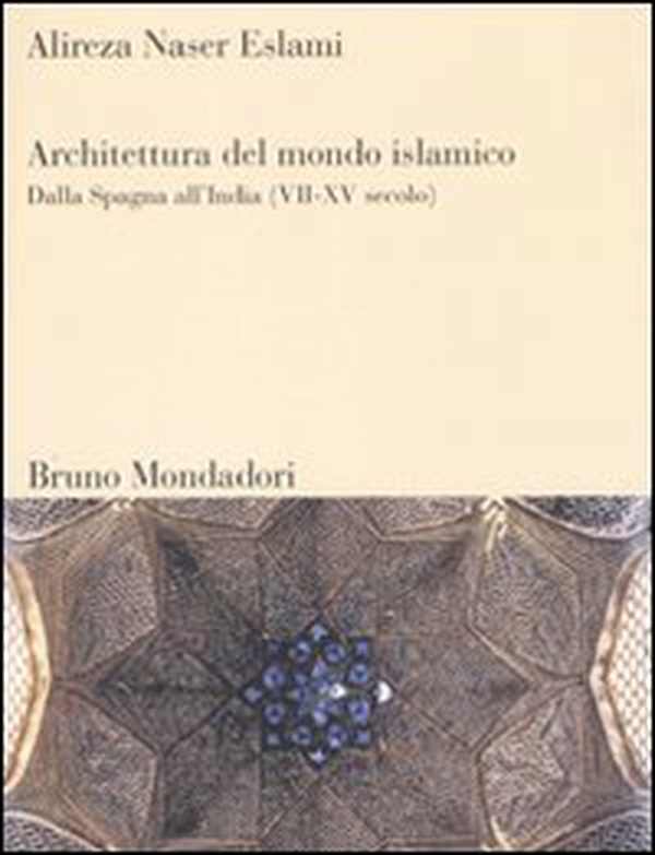 Architettura del mondo islamico. Dalla Spagna all'India (VII-XV secolo) - Librerie.coop Architettura del mondo islamico. Dalla Spagna all'India (VII-XV secolo) - Librerie.coop