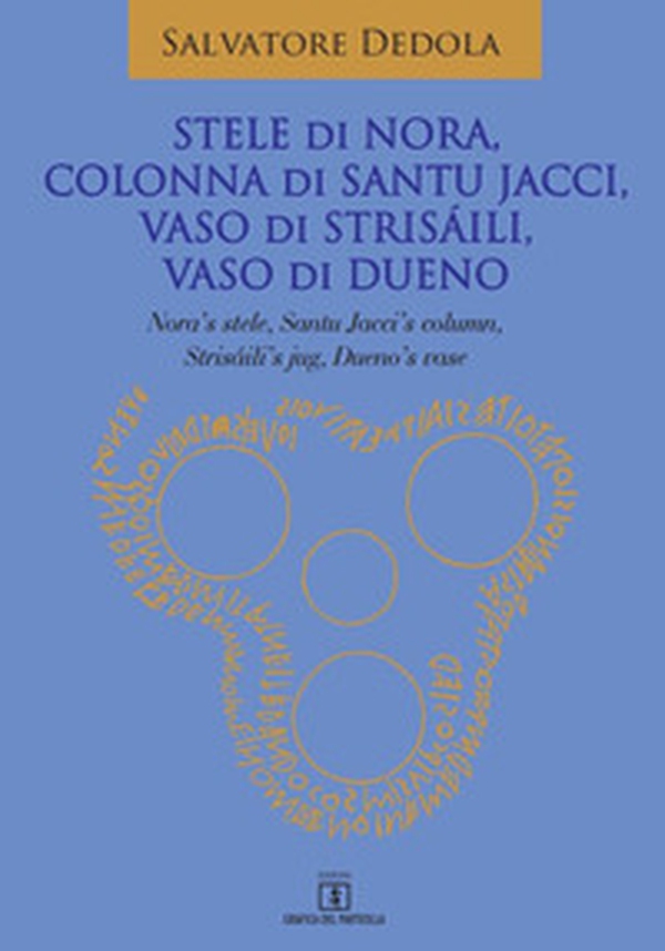 Stele di Nora, Colonna di Santu Jacci, Vaso di Strisáili, Vaso di Dueno. Nora's Stele, Santu Jacci's Column, Strisáili's Jug, Dueno's Vase - Librerie.coop Stele di Nora, Colonna di Santu Jacci, Vaso di Strisáili, Vaso di Dueno. Nora's Stele, Santu Jacci's Column, Strisáili's Jug, Dueno's Vase - Librerie.coop