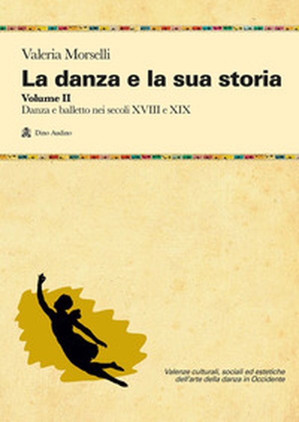 La danza e la sua storia. Valenze culturali, sociali ed estetiche dell'arte della danza in Occidente - Vol. 2 - Librerie.coop La danza e la sua storia. Valenze culturali, sociali ed estetiche dell'arte della danza in Occidente - Vol. 2 - Librerie.coop