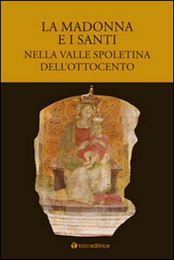 La Madonna e i santi nella valle spoletina dell'Ottocento - Librerie.coop La Madonna e i santi nella valle spoletina dell'Ottocento - Librerie.coop