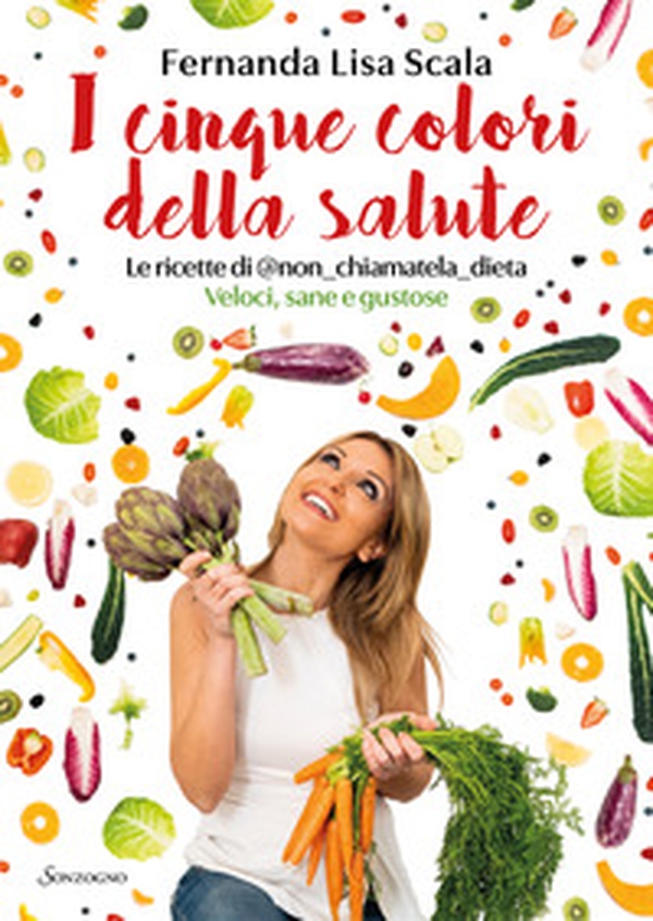 I cinque colori della salute. Le ricette di @non_chiamatela_dieta. Veloci, sane e gustose - Librerie.coop I cinque colori della salute. Le ricette di @non_chiamatela_dieta. Veloci, sane e gustose - Librerie.coop