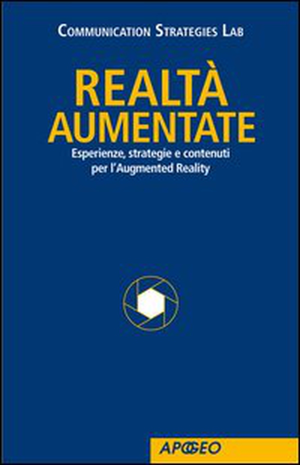Realtà Aumentate. Esperienze, strategie e contenuti per l'Augmented Reality - Librerie.coop Realtà Aumentate. Esperienze, strategie e contenuti per l'Augmented Reality - Librerie.coop