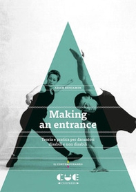 Making an entrance. Teoria e pratica per danzatori disabili e non disabili - Librerie.coop