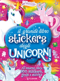 Il grande libro stickers degli unicorni. Il regno degli unicorni. Con adesivi - Librerie.coop