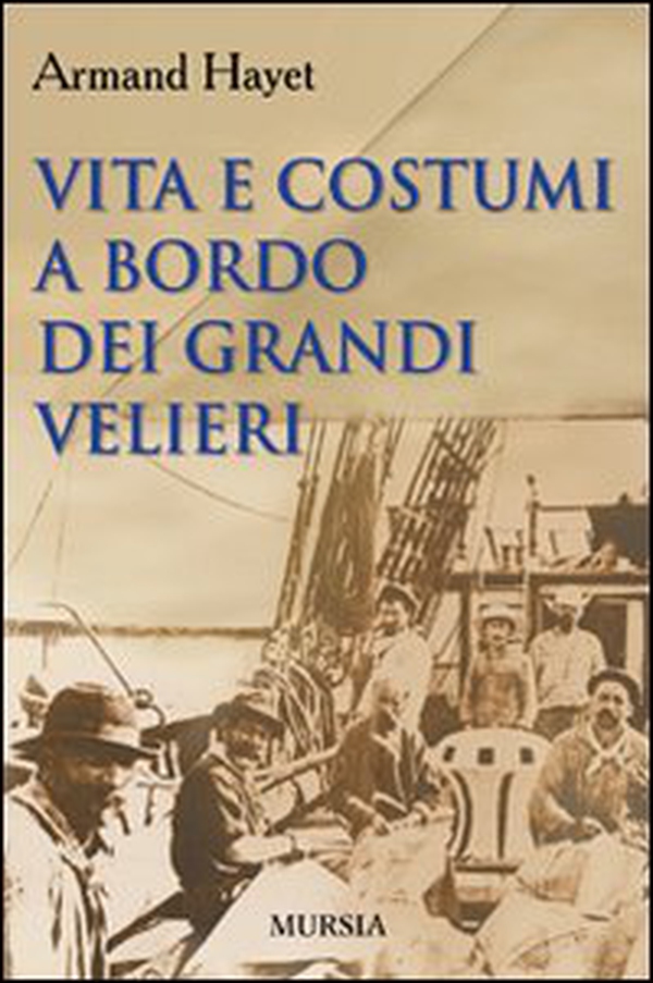 Vita e costumi a bordo dei grandi velieri - Librerie.coop Vita e costumi a bordo dei grandi velieri - Librerie.coop